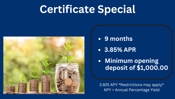 White text on blue backgroud says: Certificate Special.  9 Months, 3.85% APR, Minimum opening deposit of $1,000. Small white disclosure text says 3.925 APY *Restrictions map apply*. APY=Annual Percentage Yield